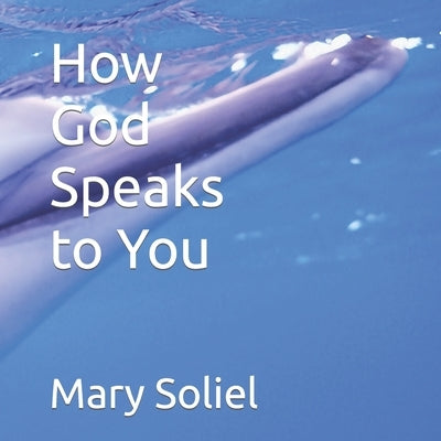 How God Speaks to You by Soliel, Mary