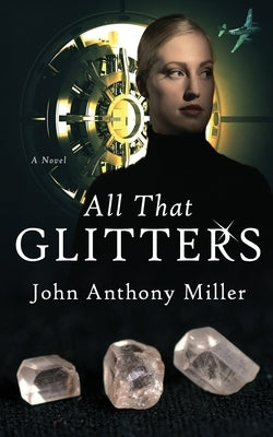 All That Glitters by Miller, John Anthony