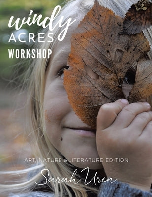 Windy Acres Workshop: Art, Nature & Literature Edition by Uren, Sarah