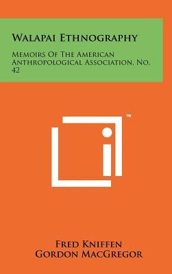 Walapai Ethnography: Memoirs Of The American Anthropological Association, No. 42 by Kniffen, Fred