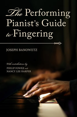 The Performing Pianist's Guide to Fingering by Banowetz, Joseph