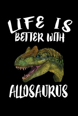 Life Is Better With Allosaurus: Animal Nature Collection by Marcus, Marko