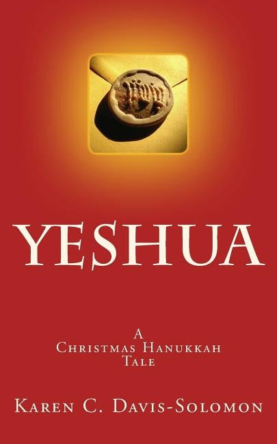 Yeshua: A Christmas Hanukkah Tale by Davis-Solomon, Karen C.