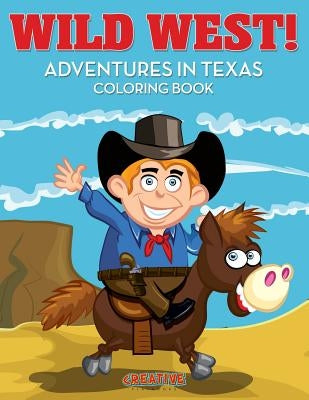 Wild West! Adventures in Texas Coloring Book by Creative Playbooks