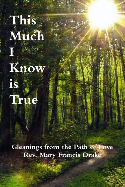 This Much I Know is True by Drake, Mary Francis