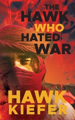 The Hawk Who Hated War by Kiefer, Hawk