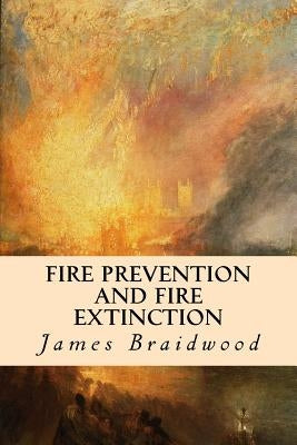 Fire Prevention and Fire Extinction by Braidwood, James