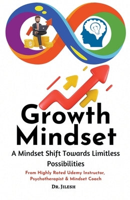 Growth Mindset: A Mindset Shift Towards Limitless Possibilities by Jilesh