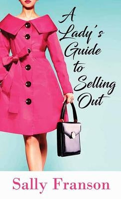 A Lady's Guide to Selling Out by Franson, Sally