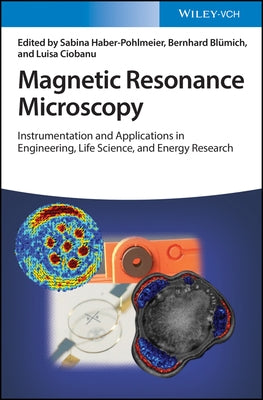 Magnetic Resonance Microscopy: Instrumentation and Applications in Engineering, Life Science, and Energy Research by Haber-Pohlmeier, Sabina