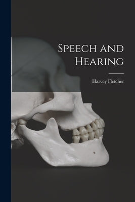 Speech and Hearing by Fletcher, Harvey B. 1884