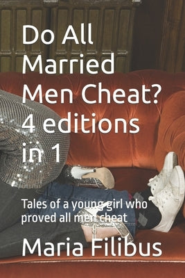 Do All Married Men Cheat? 4 editions in 1: Tales of a young girl who proved all men cheat by Filibus, Maria