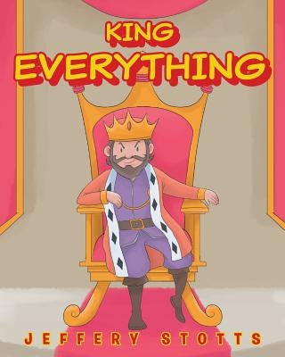 King Everything by Stotts, Jeffery