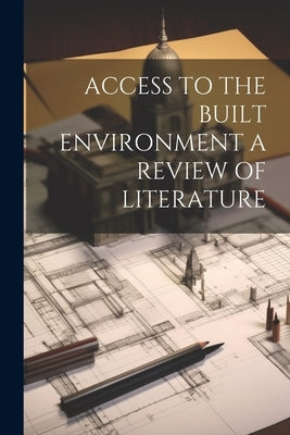 Access to the Built Environment a Review of Literature by Anonymous