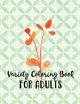 Variety Coloring Book for Adults: Relaxing Assortment of Mandalas, Nature and Abstract Designs by Krause, Tracey