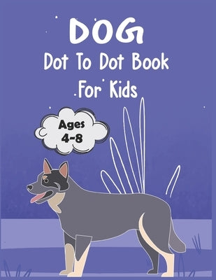 Dog Dot to Dot Book For Kids Ages 4-8: Connect the dot Activities for Learning by Publishing, Nitu