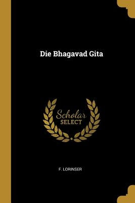 Die Bhagavad Gita by Lorinser, F.