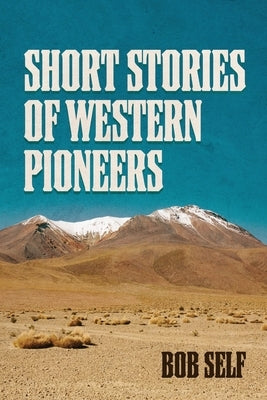 Short Stories of Western Pioneers by Self, Bob