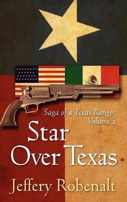 Star Over Texas: Saga of a Texas Ranger, Volume 2 by Robenalt, Jeffery