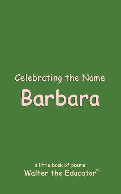 Celebrating the Name Barbara by Walter the Educator