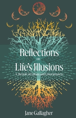 Reflections on Life's Illusions: A Memoir of Culture and Consciousness by Gallagher, Jane