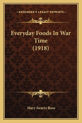 Everyday Foods In War Time (1918) by Rose, Mary Swartz