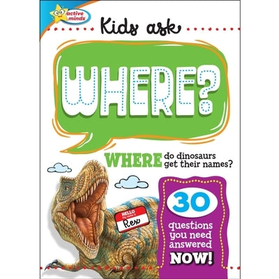 Kids Ask Where Do Dinosaurs Get Their Names? by Sequoia Children's Publishing