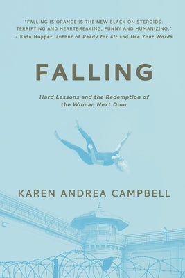 Falling: Hard Lessons and the Redemption of the Woman Next Door by Campbell, Karen Andrea