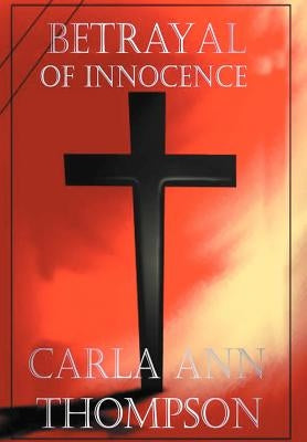 Betrayal of Innocence by Thompson, Carla Ann