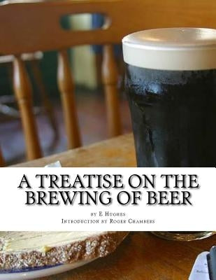 A Treatise on the Brewing of Beer: or How To Make Beer by Chambers, Roger