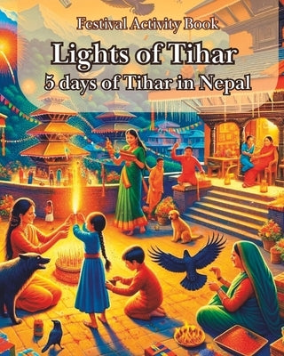 Festival Activity Book- Lights of Tihar: 5 days of Tihar in Nepal, Tihar Activity Book for Children by Narratives, Himalayan