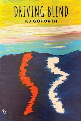 Driving Blind by Kj Goforth