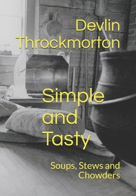 Simple and Tasty Soups, Stews and Chowders by Throckmorton, Devlin