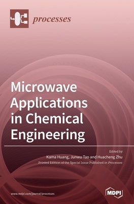 Microwave Applications in Chemical Engineering by Huang, Kama