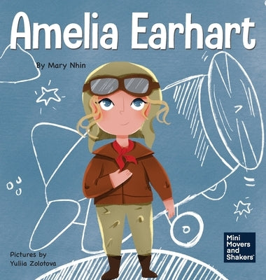 Amelia Earhart: A Kid's Book About Flying Against All Odds by Nhin, Mary