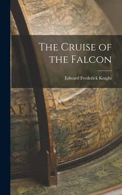 The Cruise of the Falcon by Knight, Edward Frederick