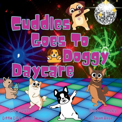 Cuddles Goes to Doggy Daycare: Cuddles the pug adventures by DesRochers, Suzanne G.