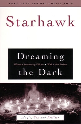 Dreaming the Dark: Magic, Sex, and Politics by Starhawk