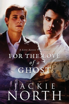 For the Love of a Ghost: A Love Across Time Story by North, Jackie