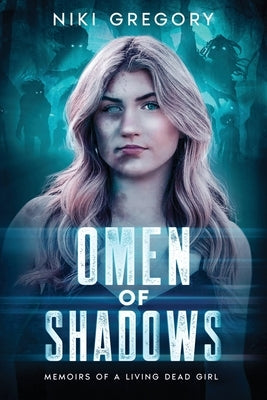 Omen Of Shadows: Memoirs Of A Living Dead Girl by Gregory, Niki