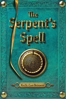 The Serpent's Spell by Bridgman, Rae St Clair