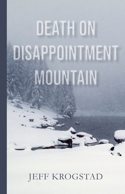 Death on Disappointment Mountain by Krogstad, Jeff