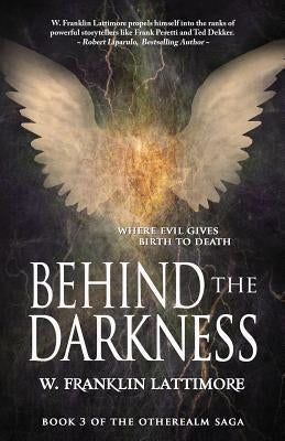 Behind the Darkness by Lattimore, W. Franklin