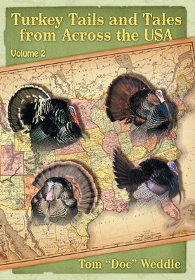 Turkey Tails and Tales from Across the USA: Volume 2 by Weddle, Tom Doc