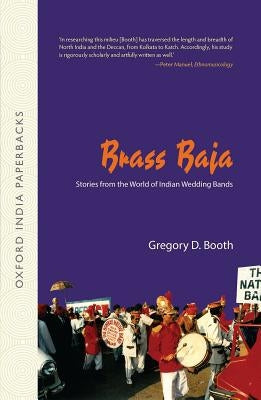 Brass Baja: Stories from the World of Indian Wedding Bands [Oip] by Booth, Gregory