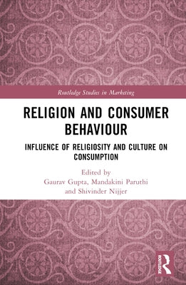 Religion and Consumer Behaviour: Influence of Religiosity and Culture on Consumption by Gupta, Gaurav