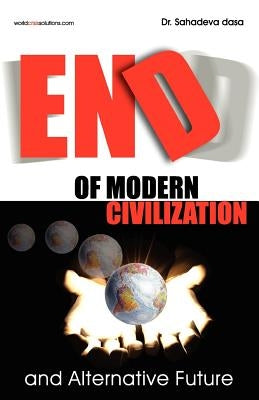 End of Modern Civilization And Alternative Future by Dasa, Sahadeva