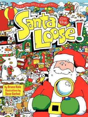 Santa on the Loose!: A Seek and Solve Mystery! a Christmas Holiday Book for Kids by Hale, Bruce