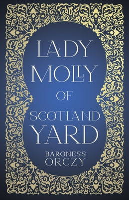 Lady Molly of Scotland Yard by Orczy, Baroness