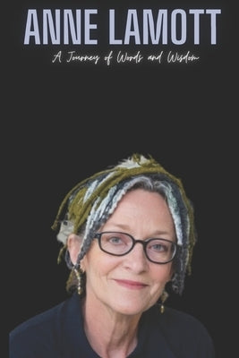 Anne Lamott: A Journey of Words and Wisdom by Press, La